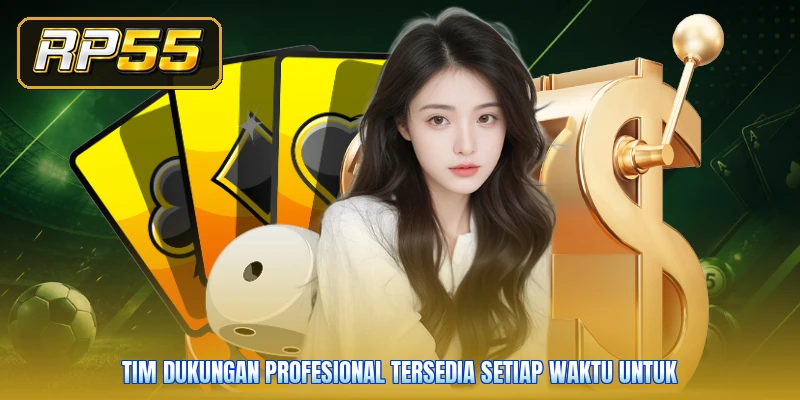 Tim dukungan profesional tersedia setiap waktu untuk